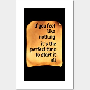 If You Feel Like Nothing, It's the Perfect Time to Start It All Posters and Art